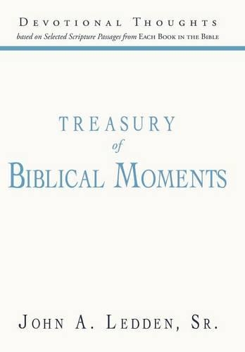 Treasury of Biblical Moments: Devotional Thoughts Based on Selected Scripture Passages from Each Book in the Bible (Hardback)