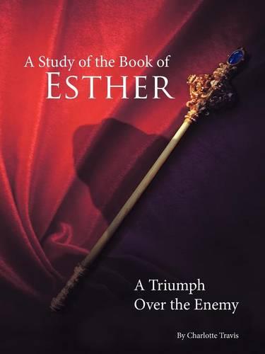A Study of the Book of Esther: A Triumph Over the Enemy (Paperback)