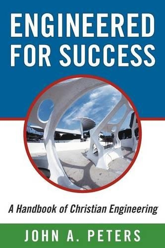 Engineered for Success: A Handbook of Christian Engineering: Engineered Truth That, When Applied to Your Spirit, Will Result in Spiritual Growth and Success (Paperback)