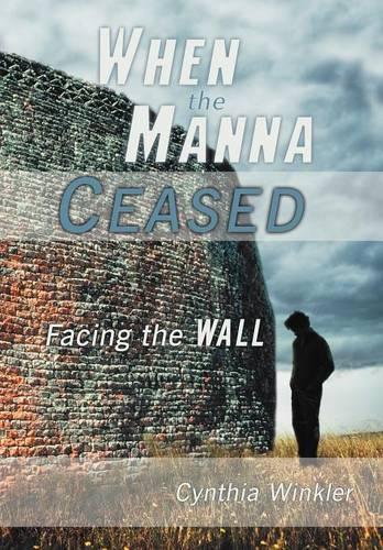 When The Manna Ceased: Facing the Wall (Hardback)