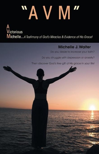 "Avm" A Victorious Michelle: A Testimony Of God's Miracles & Evidence Of His Grace! (Paperback)