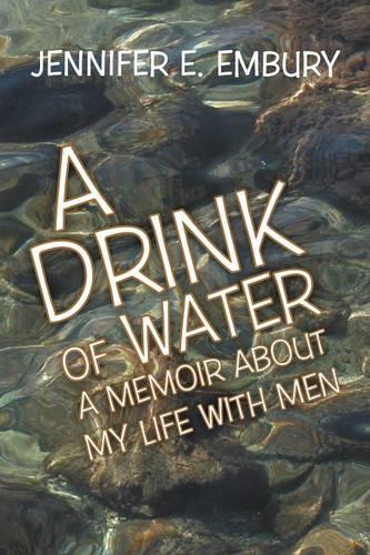 A Drink of Water: A Memoir About My Life with Men (Paperback)