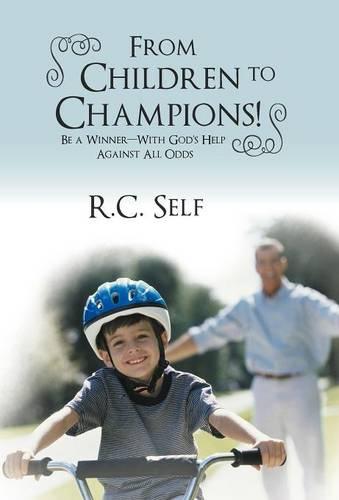 From Children to Champions!: Be a Winner - With God's Help Against All Odds (Hardback)