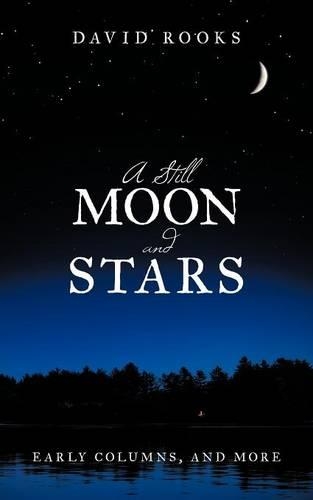 A Still Moon and Stars: Early Columns, and More (Paperback)