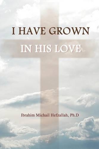 I Have Grown in His Love (Paperback)