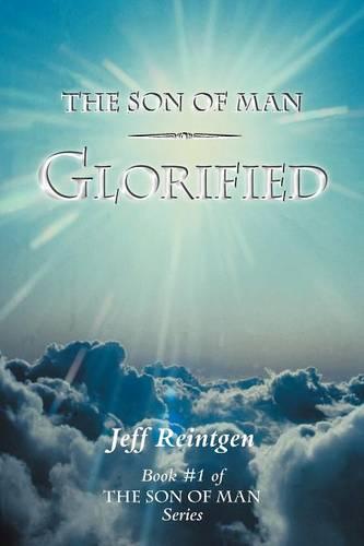 The Son of Man Glorified: Book #1 of the Son of Man Series (Paperback)