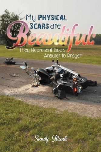 My Physical Scars are Beautiful: They Represent God's Answer to Prayer (Paperback)