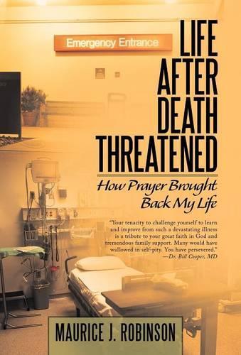 Life After Death Threatened: How Prayer Brought Back My Life (Hardback)