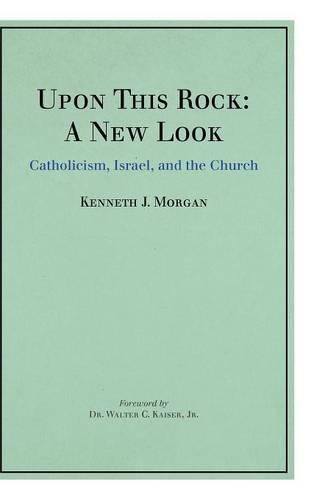 Upon This Rock: A New Look: Catholicism, Israel, and the Church (Hardback)