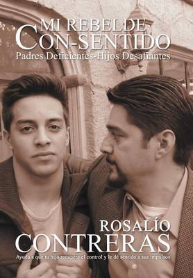 Mi Rebelde Con-Sentido: Padres Deficientes-Hijos Desafiantes (Hardback)