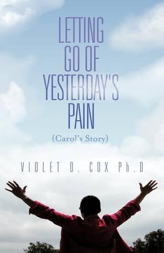 Letting Go of Yesterday's Pain: Carol's Story (Paperback)