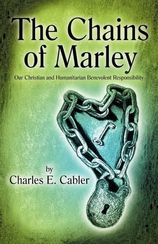 The Chains of Marley: Our Christian and Humanitarian Benevolent Responsibility (Paperback)