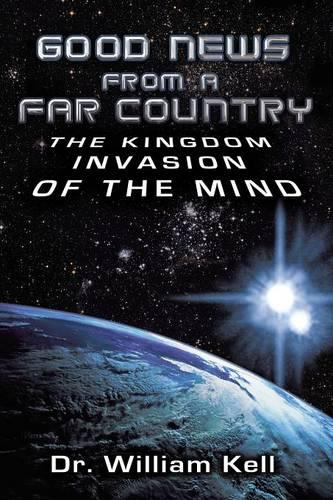 Good News From a Far Country: The Kingdom Invasion of the Mind (Paperback)