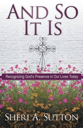 And So It Is: Recognizing God's Presence in Our Lives Today (Paperback)