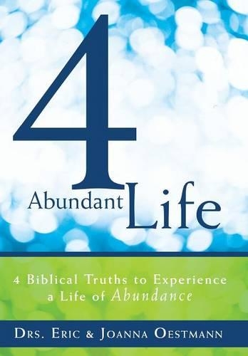 4 Abundant Life: 4 Biblical Truths to Experience a Life of Abundance (Hardback)