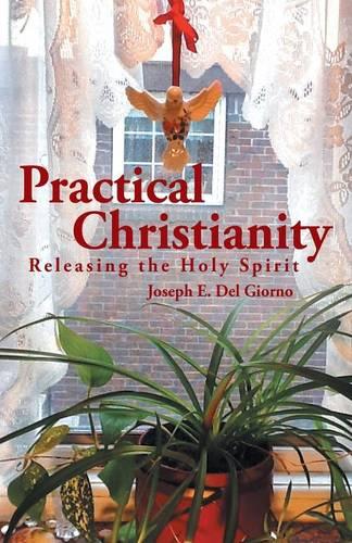 Practical Christianity: Releasing the Holy Spirit (Paperback)