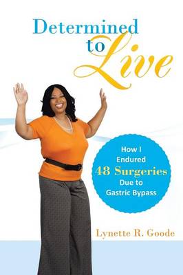 Determined to Live: How I Endured 48 Surgeries Due to Gastric Bypass (Paperback)