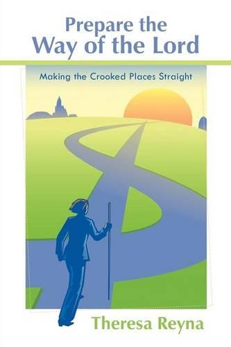 Prepare the Way of the Lord: Making the Crooked Places Straight (Paperback)
