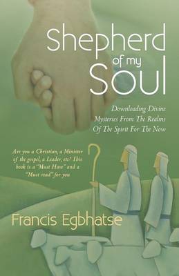 Shepherd of My Soul: Downloading Divine Mysteries from the Realms of the Spirit for the Now. (Paperback)
