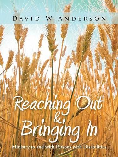 Reaching Out and Bringing In: Ministry to and with Persons with Disabilities (Paperback)