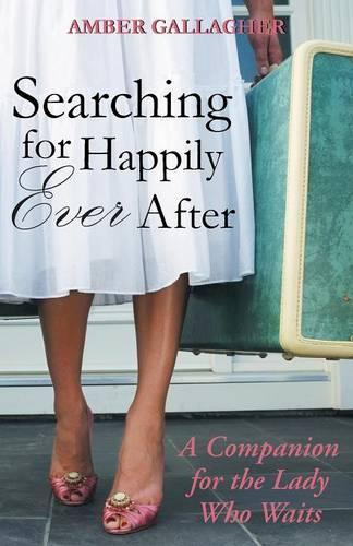 Searching for Happily Ever After: A Companion for the Lady Who Waits (Paperback)