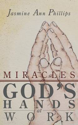 Miracles: God's Hands at Work (Paperback)