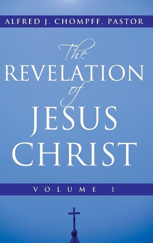 The Revelation of Jesus Christ: Volume 1 (Hardback)