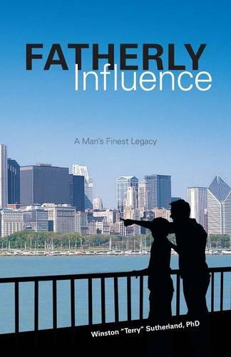 Fatherly Influence: A Man's Finest Legacy (Paperback)