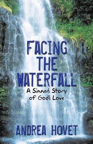 Facing the Waterfall: A Sinner's Story of God's Love (Paperback)