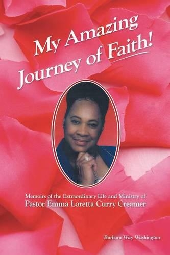 My Amazing Journey of Faith: Memoirs of the Extraordinary Life and Ministry of Pastor Emma Loretta Curry Creamer (Paperback)