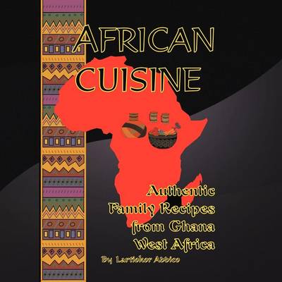 African Cuisine: Authentic Family Recipes from Ghana West Africa (Paperback)