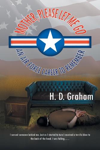 Mother, Please Let Me Go: An Air Force Career to Remember (Paperback)
