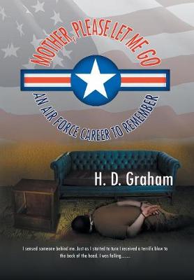 Mother, Please Let Me Go: An Air Force Career to Remember (Hardback)