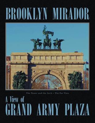 Brooklyn Mirador: History of Grand Army Plaza (Paperback)
