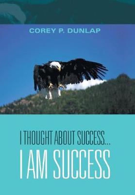 I Thought about Success...I Am Success (Hardback)