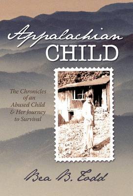 Appalachian Child: The Chronicles of an Abused Child and Her Journey to Survival (Hardback)