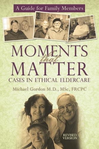 Moments That Matter: Cases in Ethical Eldercare: A Guide for Family Members (Paperback)