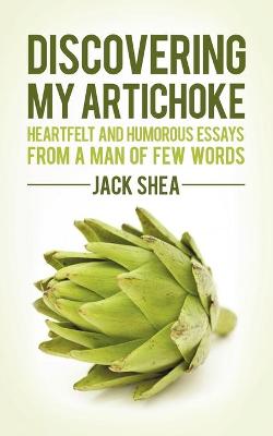 Discovering My Artichoke: Heartfelt and Humorous Essays from a Man of Few Words (Paperback)