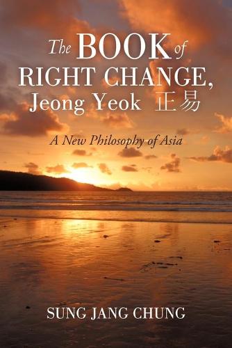 The Book of Right Change, Jeong Yeok: A New Philosophy of Asia (Paperback)
