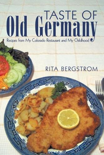Taste of Old Germany: Recipes from My Colorado Restaurant and My Childhood (Paperback)