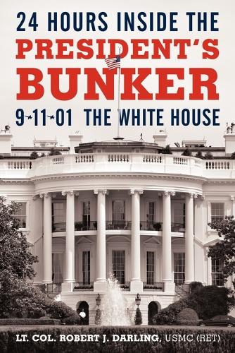 24 Hours Inside the President's Bunker: 9-11-01: The White House (Paperback)