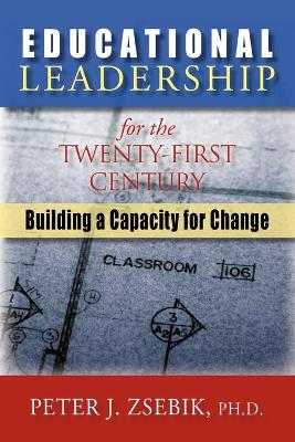 Educational Leadership for the 21st Century: Building a Capacity for Change (Paperback)