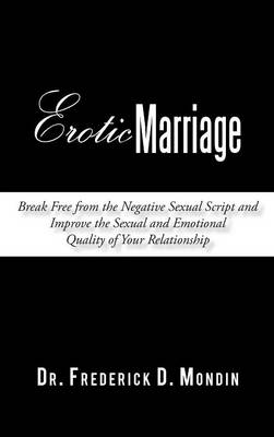 Erotic Marriage: Break Free from the Negative Sexual Script and Improve the Sexual and Emotional Quality of Your Relationship (Hardback)