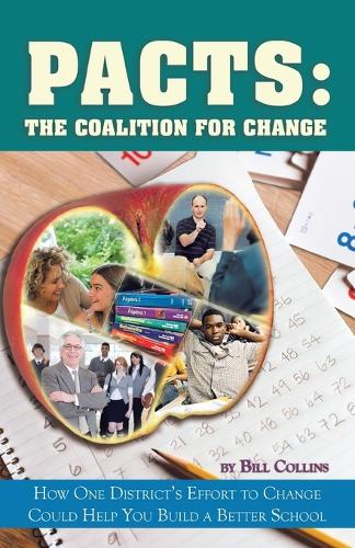 Pacts: The Coalition for Change: How One District's Effort to Change Could Help You Build a Better School (Paperback)