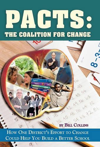 Pacts: The Coalition for Change: How One District's Effort to Change Could Help You Build a Better School (Hardback)