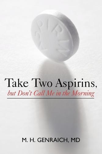 Take Two Aspirins, But Don't Call Me in the Morning (Paperback)