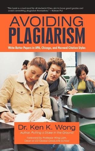 Avoiding Plagiarism: Write Better Papers in APA, Chicago, and Harvard Citation Styles (Hardback)