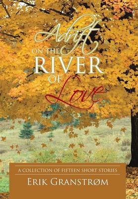 Adrift on the River of Love: A Collection of Fifteen Short Stories (Hardback)