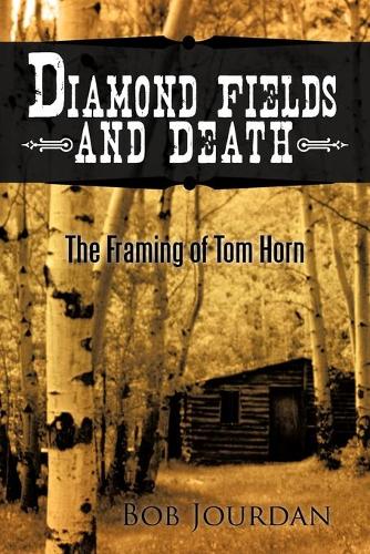 Diamond Fields and Death: The Framing of Tom Horn (Paperback)
