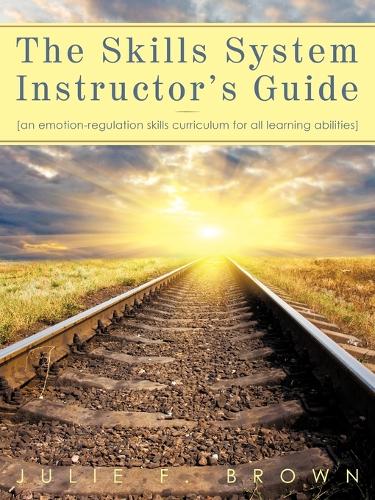The Skills System Instructor's Guide: An Emotion-Regulation Skills Curriculum for All Learning Abilities (Paperback)